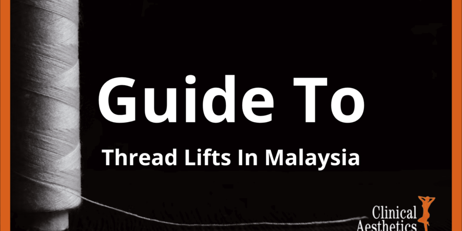 A Complete Guide To Thread Lifts In Kuala Lumpur & Malaysia (2025)